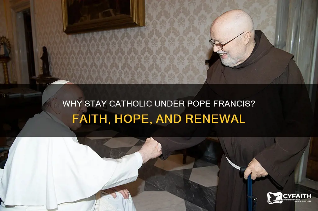 why should i remain catholic with pope francis