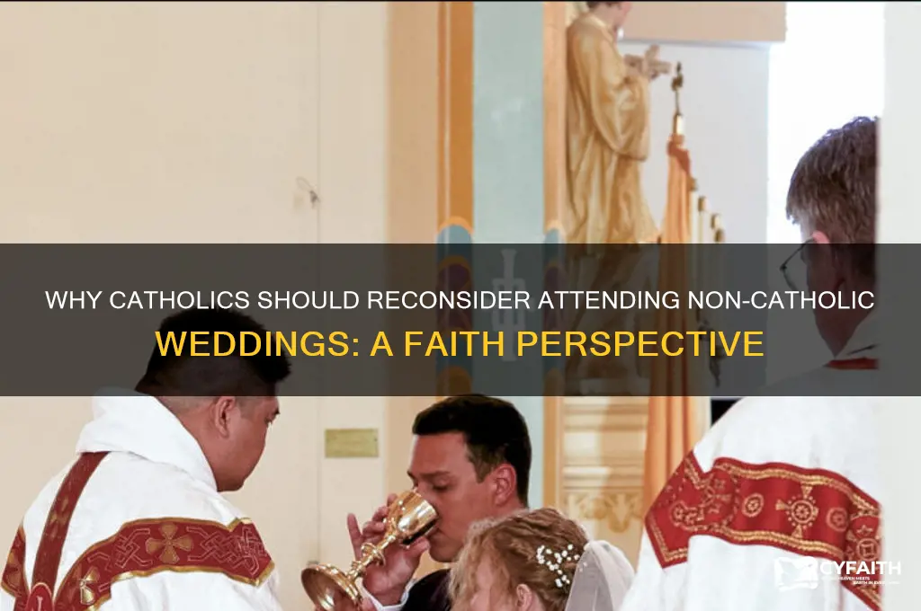 why shouldnt a catholic not attend a non catholic wedding