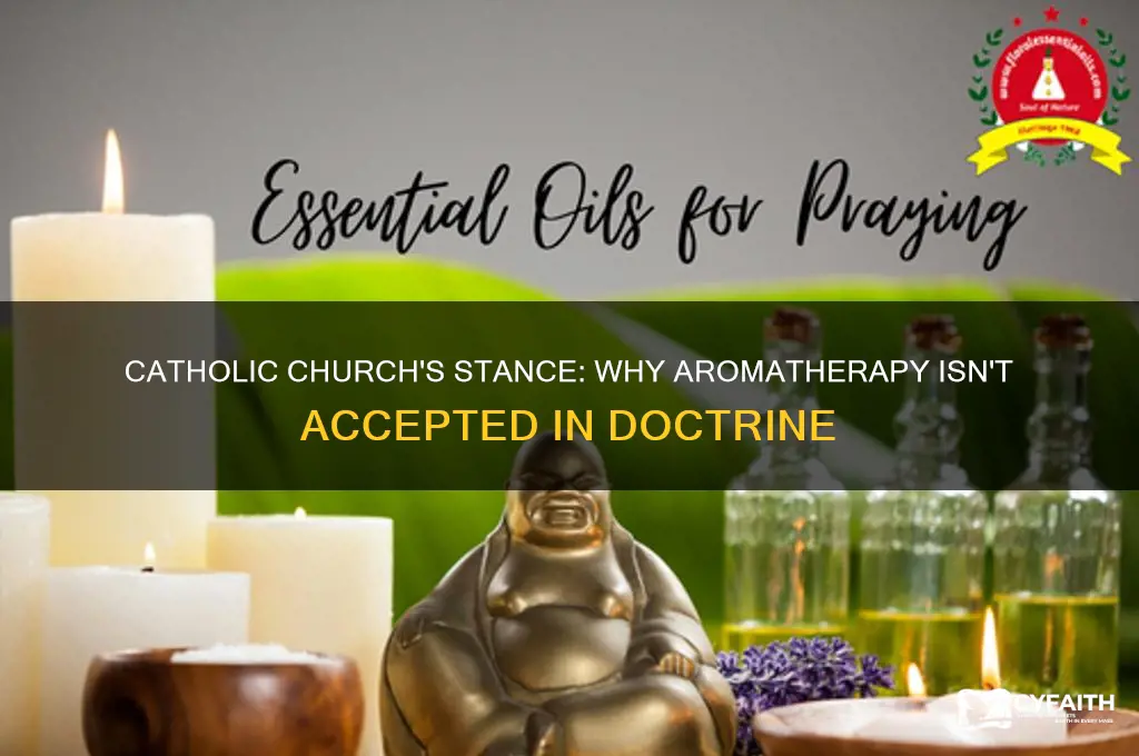 why the catholic chcurhc dont accept aromatherapy