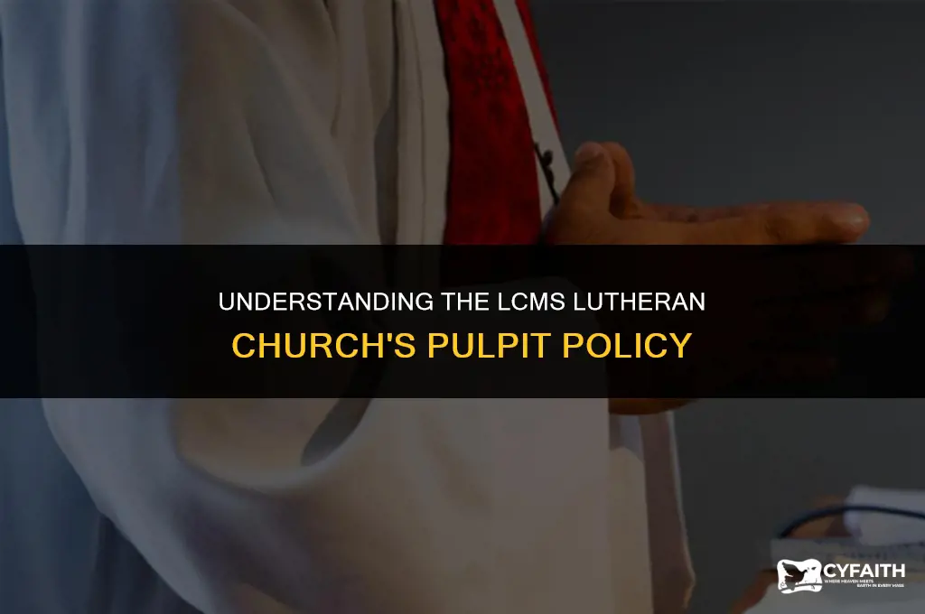 why the lcms lutheran church does not have open pulpit