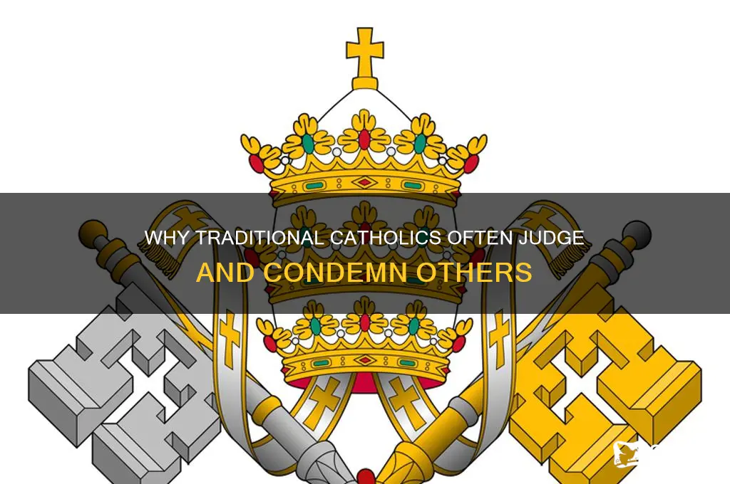 why traditional catholics judge and condemn people