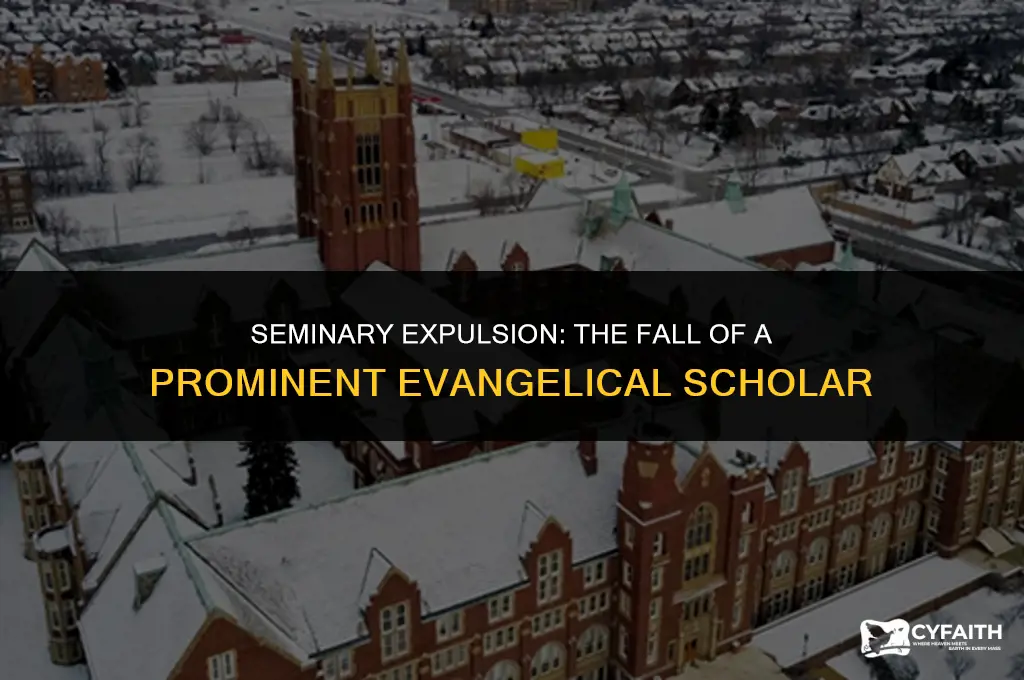 why was a prominent evangelical scholar kicked out of seminary