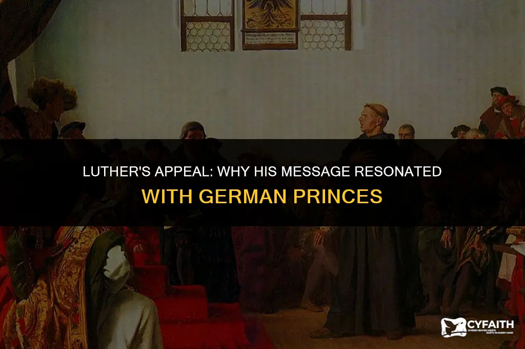why was marthin luthers message appealing to many german princes