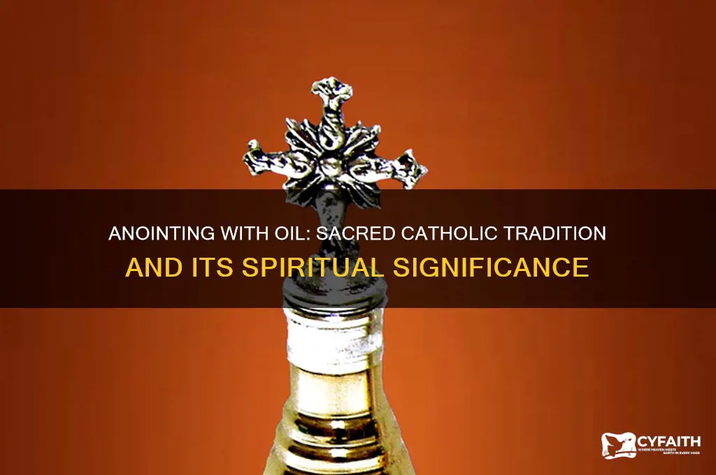 why was oil used to anoint catholic