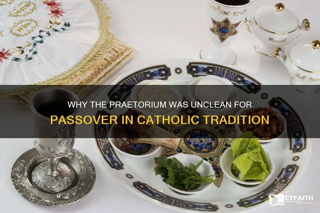 why was the praetorium unclean for passover catholic