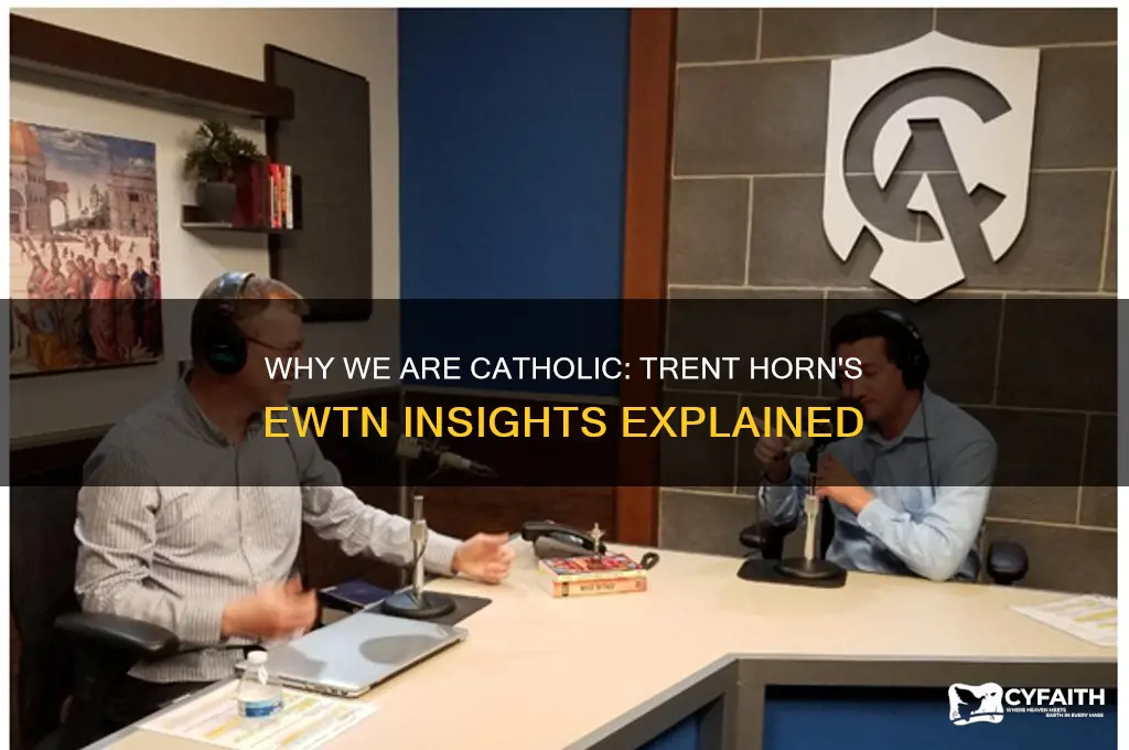 why we are catholic trent horn ewtn