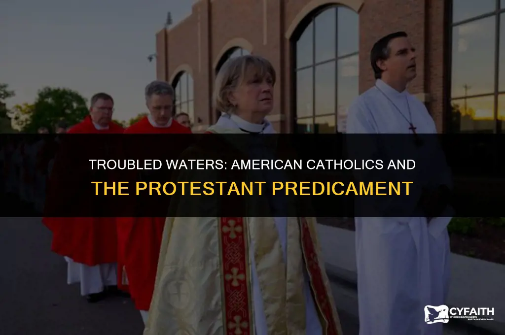 why were american catholics troubled by protestant