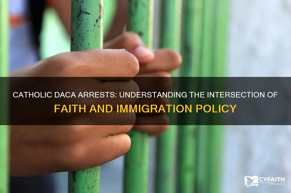 why were catholics arrested daca