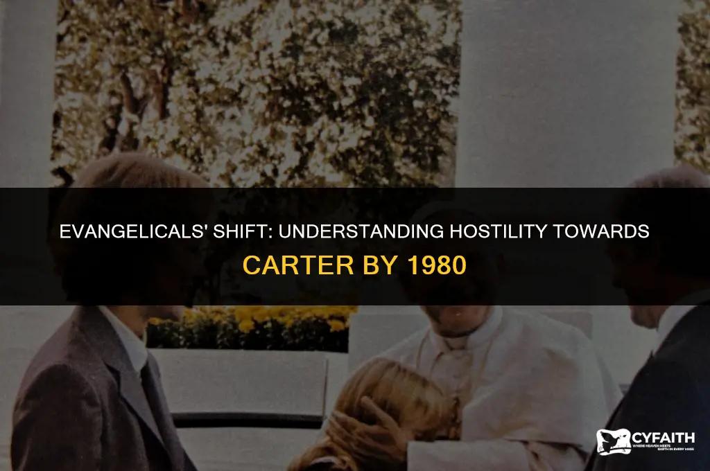 why were evangelicals hostile toward president carter by 1980
