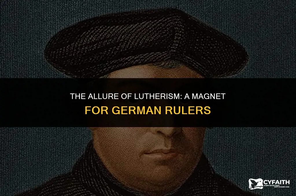 why were many german rulers attracted to lutherism