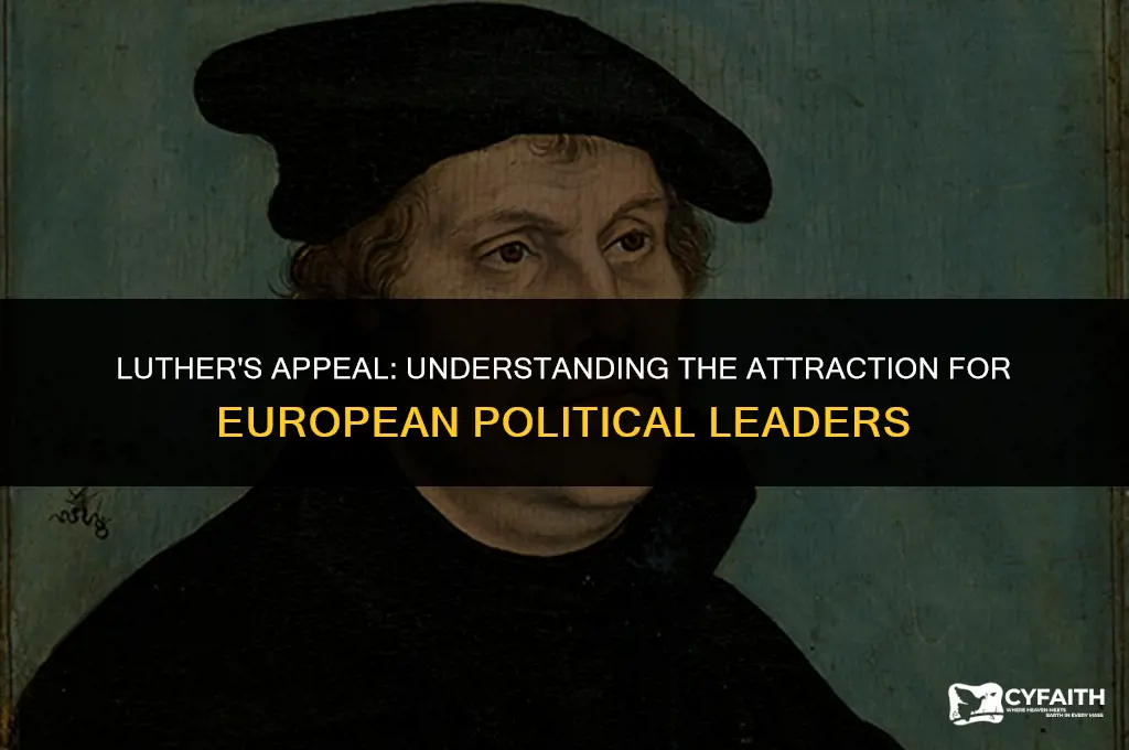 why were some european political leaders attracted to luthers movement