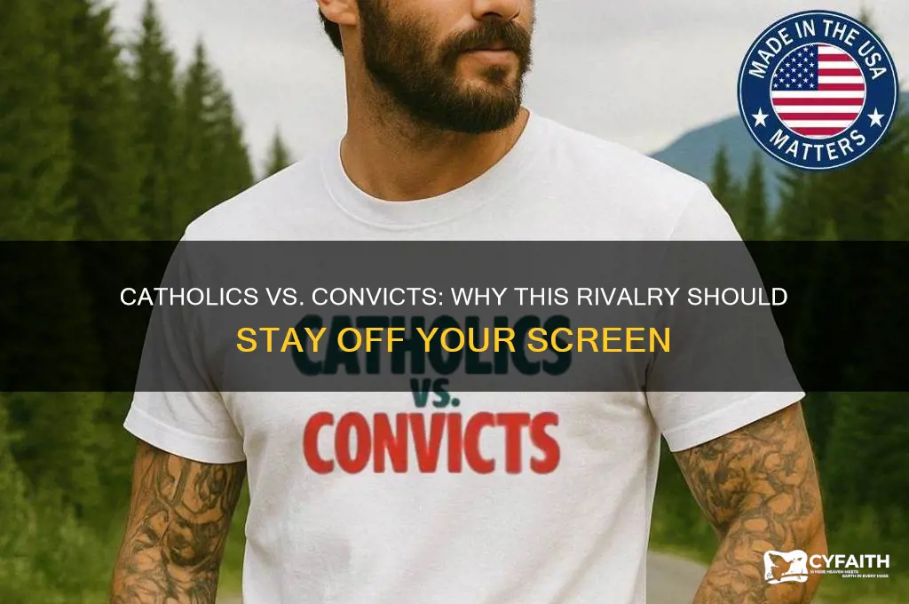 why you shouldnt wtch catholics vs convicts