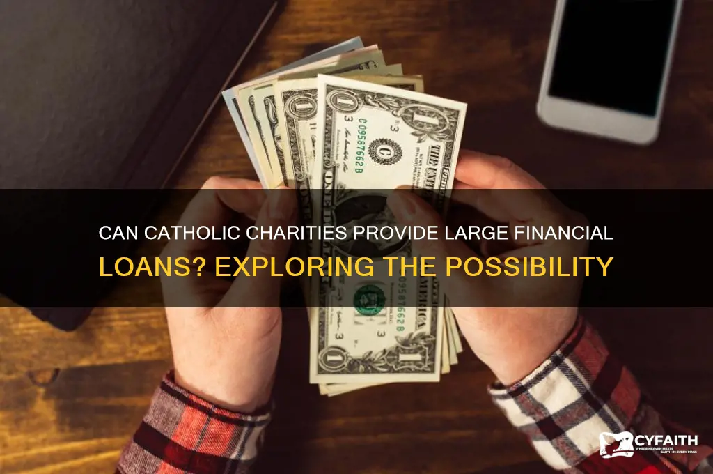 will catholic charities loan large amounts of money