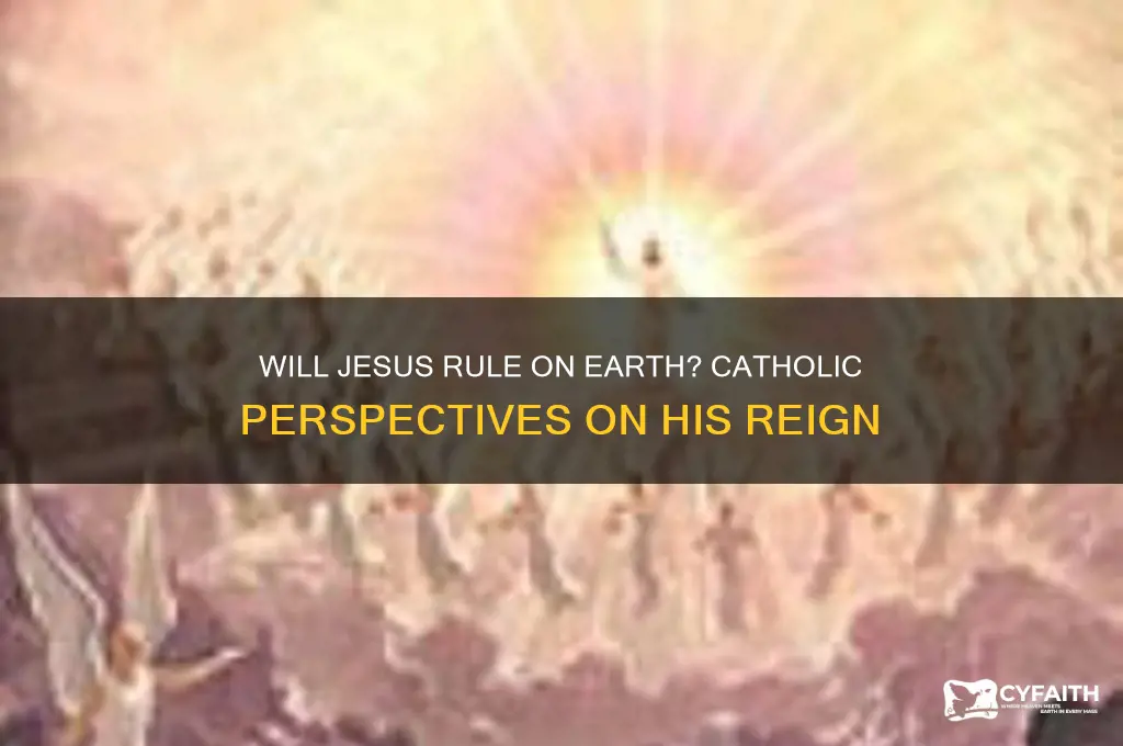 will jesus rule on the earth catholic