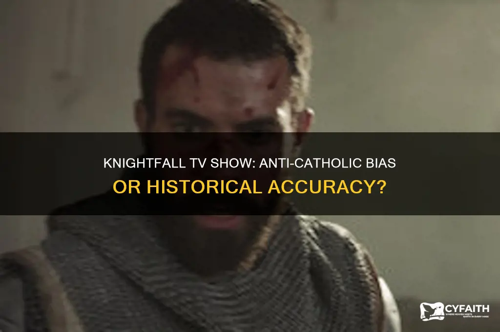 will knightfall tv show be anti catholic