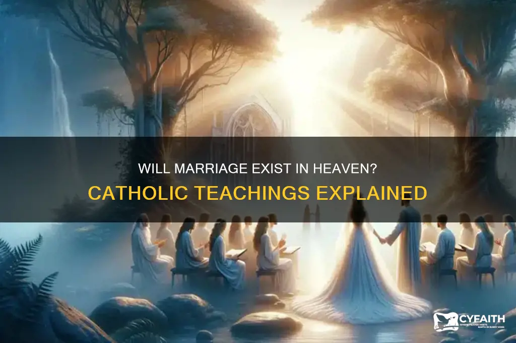 will marriage exist in heaven catholic