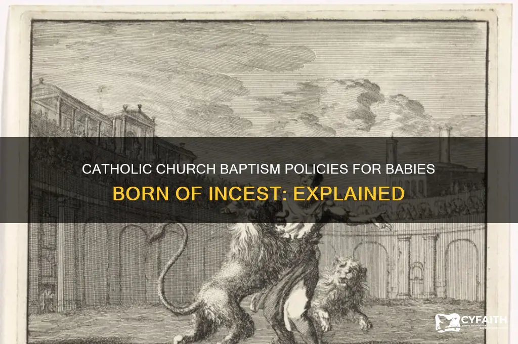 will the catholic chuch baptize a baby born of incest