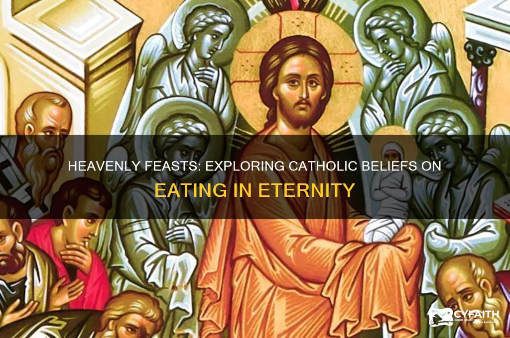 will we be able to eat in heaven in catholic