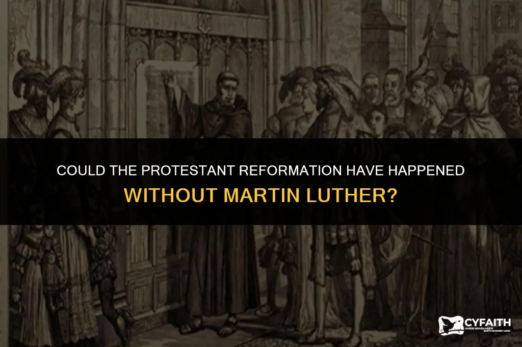 would a protestant reformation have occurred without martin luther