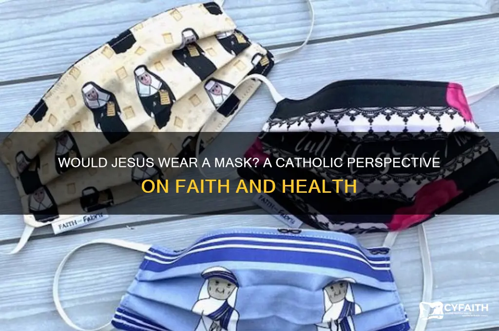 would jesus wear a mask catholic