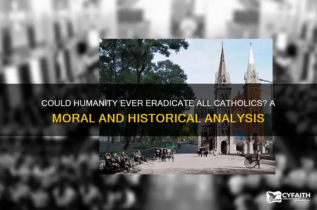 would people be able to kill all catholics