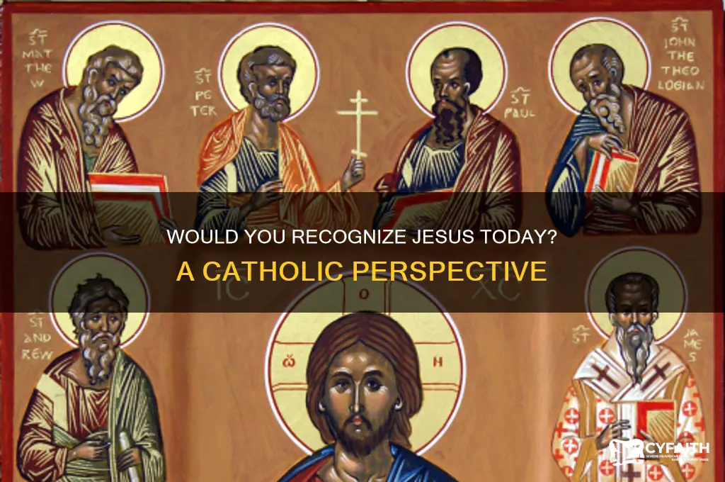 would you recognize jesus catholic